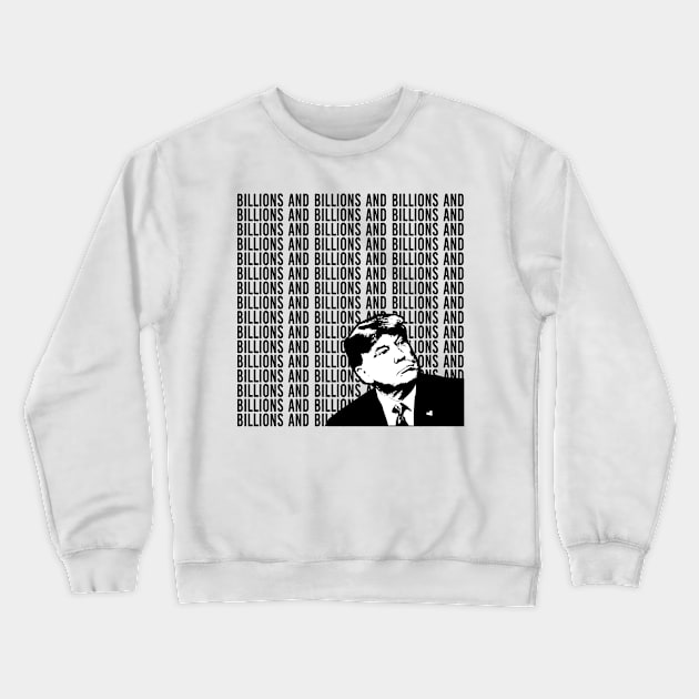 Donald Trump: Billions And Billions Crewneck Sweatshirt by Spacamaca